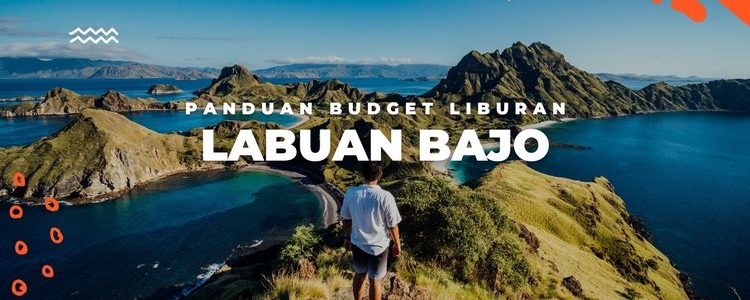 Biaya Liburan Ke Labuan Bajo Murah Dan Lengkap Ala Backpacker !